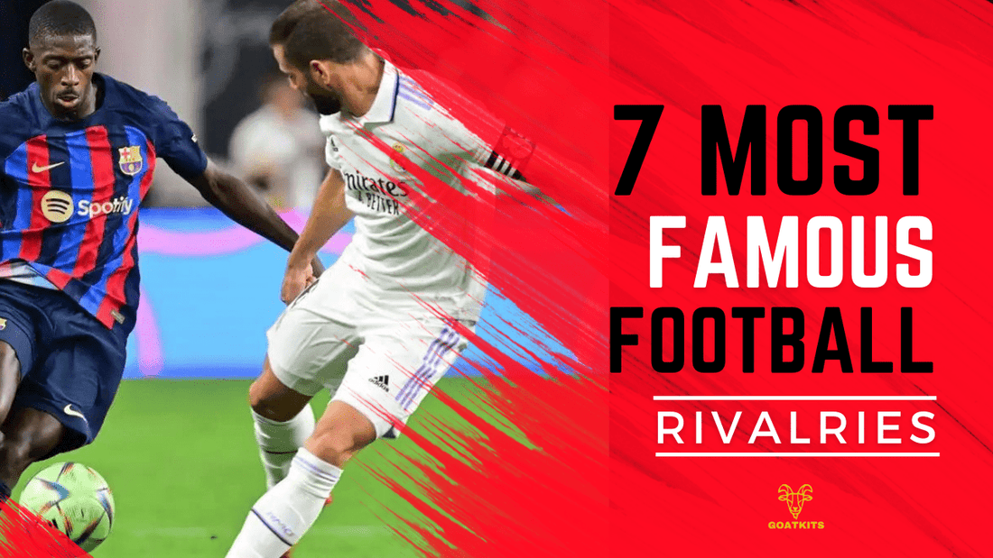 7 Most Famous Football rivalries : A spectacle like no other - Goatkits Store