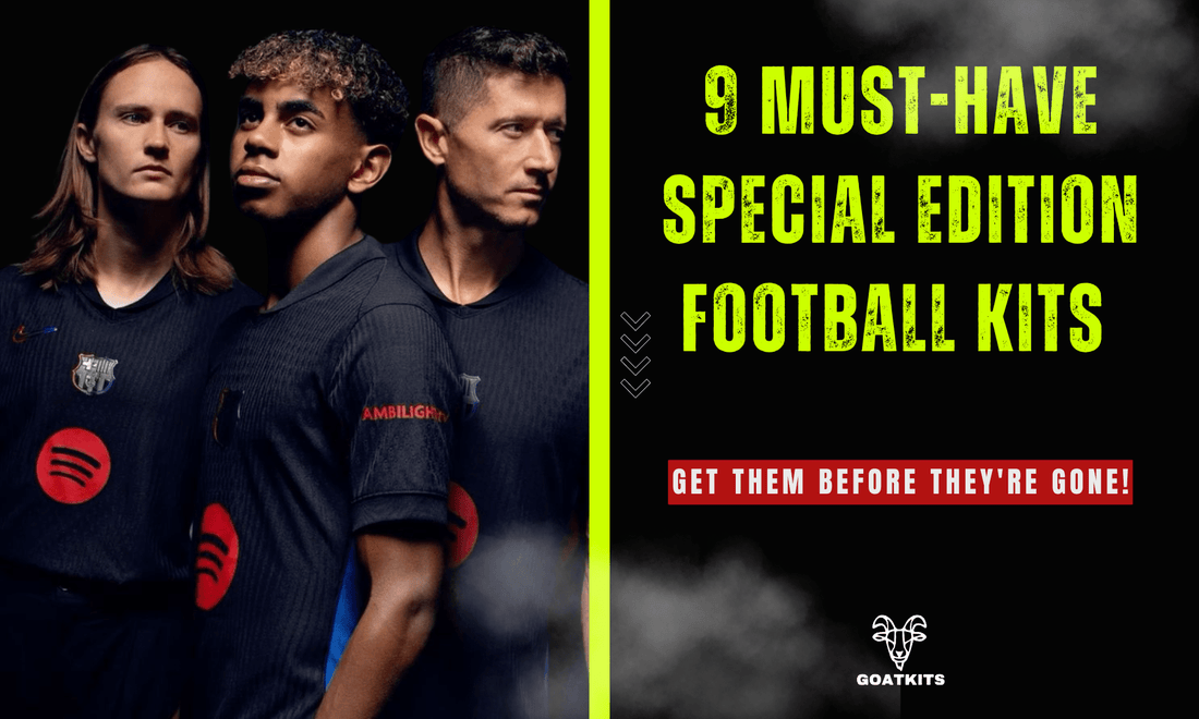 "9 Must-Have Special Edition Football Kits – Get Them Before They're Gone!" - Goatkits Store