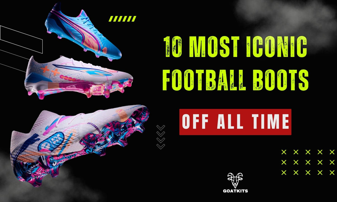 "The Top 10 Most Iconic Football Boots of All Time" - Goatkits Store
